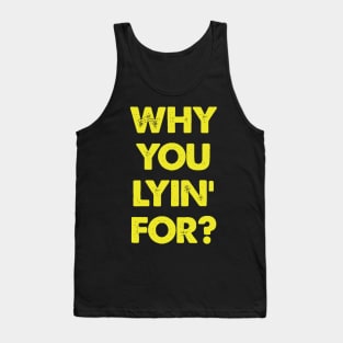 "Why You Lyin' For?" Joke Statement Tank Top